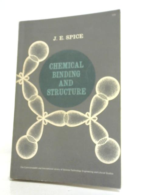 Chemical Binding and Structure By J.E. Spice