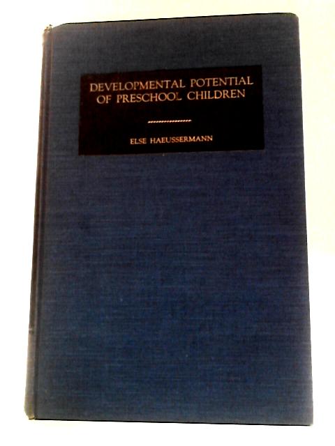 Developmental Potential of Preschool Children: an Evaluation of Intellectual, Sensory and Emotional Functioning By Else Haeusserman