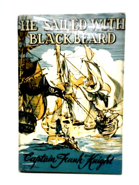 He sailed with Blackbeard: A story for boys and girls By Frank Knight