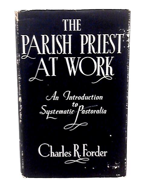 The Parish Priest at Work By Charles R. Forder