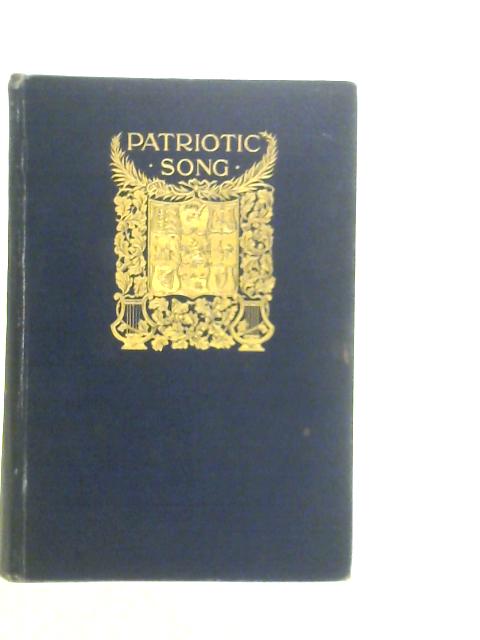 Patriotic Song - A Book of English Verse Being an Anthology of the Patriotic Poetry of Teh British Empire Form the Defeat of the Spanish Armada Till the Death of Queen Victoria By A.Stanley