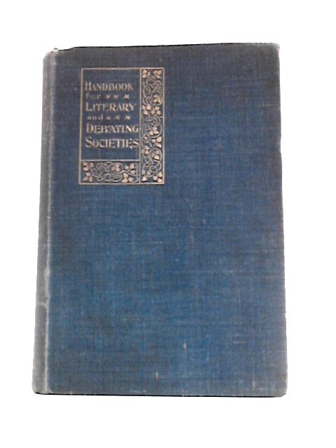 Handbook for Literary and Debating Societies von Laurence M.Gibson