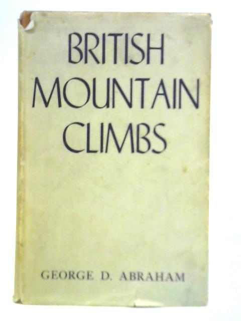 British Mountain Climbs By George D. Abraham