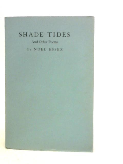 Shade Tides and Other Poems By Noel Essex