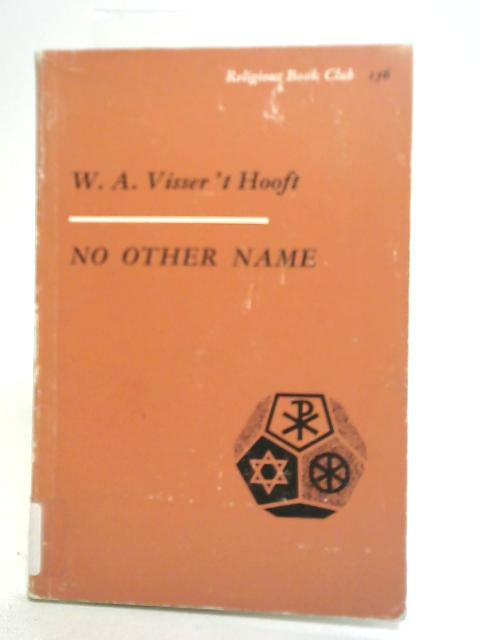 No Other Name By W A Visser't Hooft