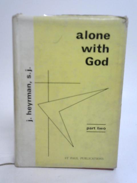 Alone With God Part Two By J. Heyrman