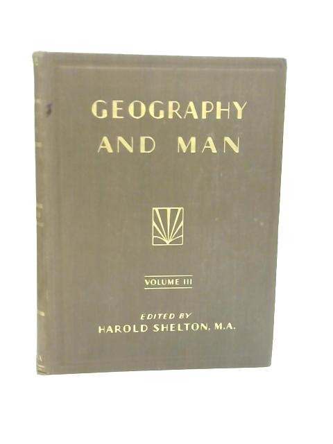 Geography and Man Vol III By Shelton Harold