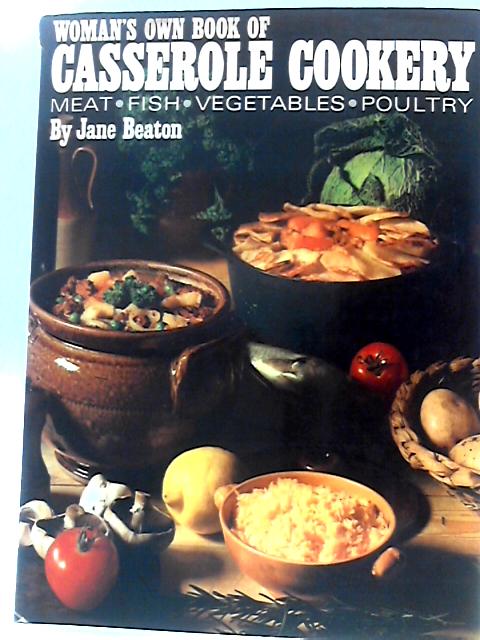 Woman's Own Book of Casserole Cookery. Meat. Fish. Vegetables. Poultry By Jane Beaton