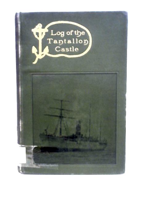 The Log of the Tantallon Castle By Henry W Lucy