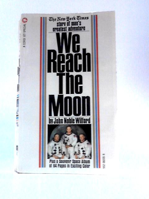 We Reach the Moon: the 'new York Times' Story of Man's Greatest Adventure (a Corgi Jet Special) By John Noble Wilford