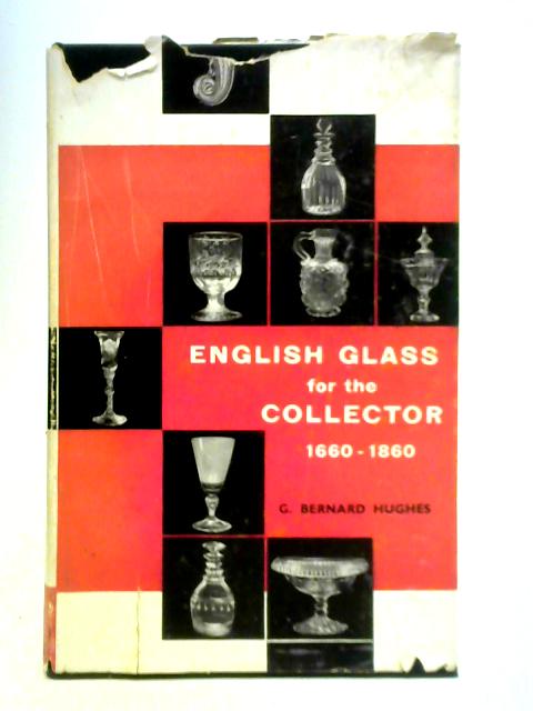 English Glass for the Collector, 1660-1860 von G. Bernard Hughes