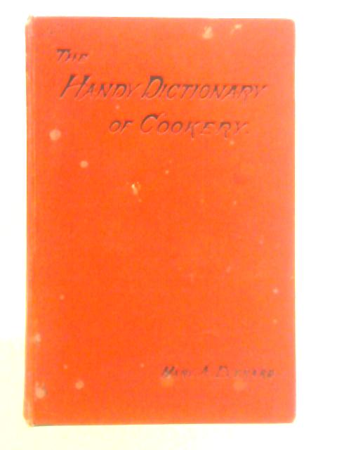 The Handy Dictionary of Cookery By Mary A. Everard