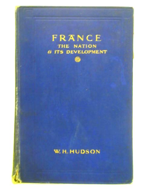 France: The Nation and Its Development By William Henry Hudson