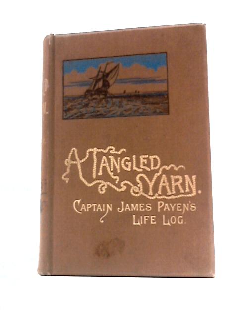 A Tangled Yarn: Captain James Payen's Life Log von James Thomas Payen