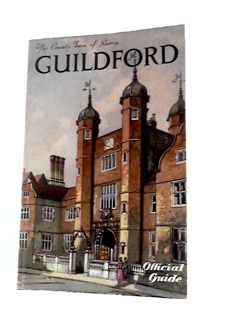 The Borough of Guildford County Town Of Surrey Official Guide By Cyril Hare (Ed.)