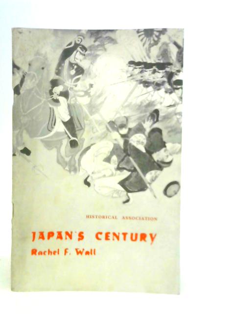 Japan's Century: An Interpretation of Japanese History Since The Eighteen-fifties By R.Wall