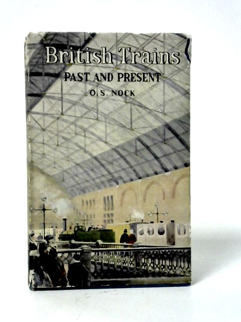 British Trains: Past And Present By O. S. Nock