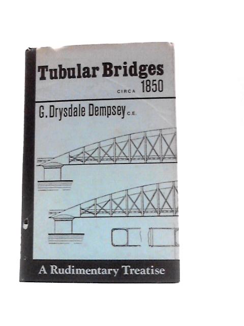 Tubular and Other Iron Girder Bridges Particularly Describing the Britannia and Conway Bridges By G. D.Dempsey