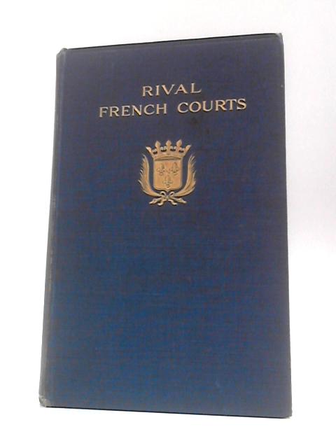 Rival French Courts, the Experiences of a Lady-in-waiting at Sceaus, at Versailles, and in the Bastille von S.H.Lombardini