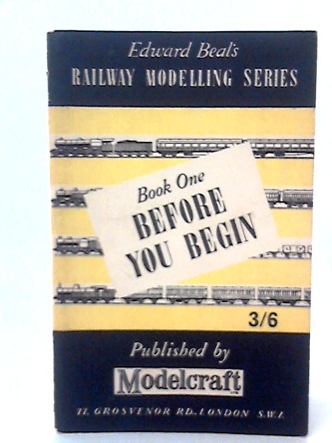 Edward Beal's Railway Modelling Series, Book One: Before You Begin By Edward Beal