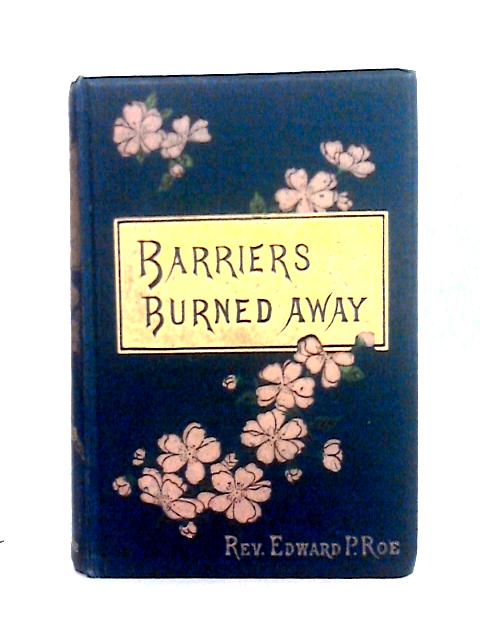Barriers Burned Away By Rev Edward P. Roe