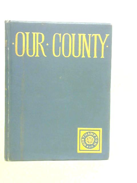 Our County: Sketches in Pen and Ink of Men of Norhamptonshire von W.R.D.Adkins