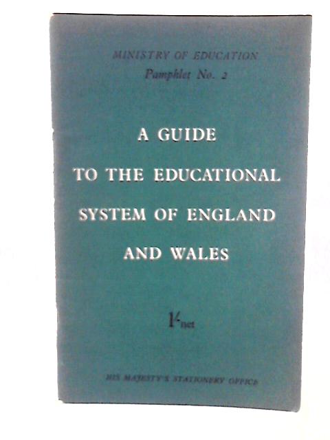 A Guide to the Educational System of England and Wales (Ministry of Education Pamphlet No. 2) By Ministry Of Education