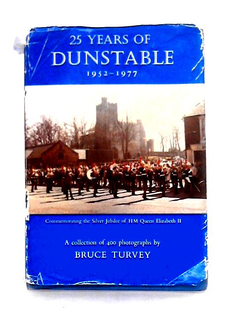 25 Years of Dunstable 1952-1977 By Turvey,Bruce