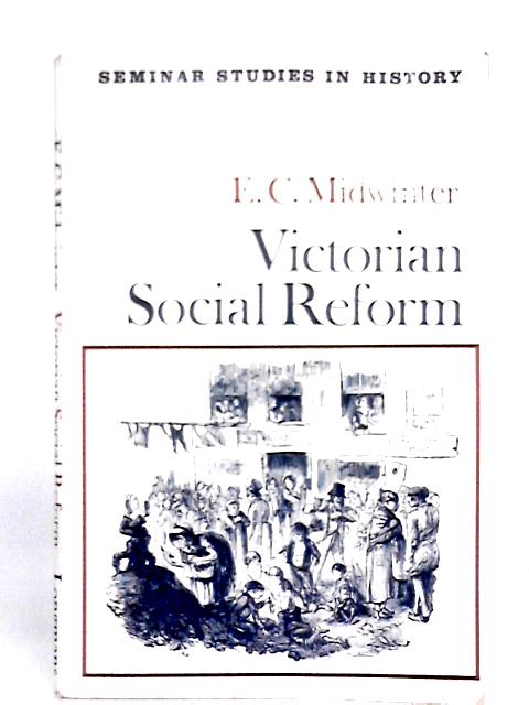 Victorian Social Reform (Seminar Studies in History) By E. C. Midwinter