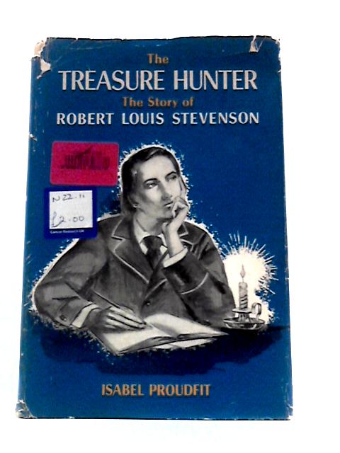 The Treasure Hunter - The Story Of Robert Louis Stevenson By Isabel Boyd Proudfit