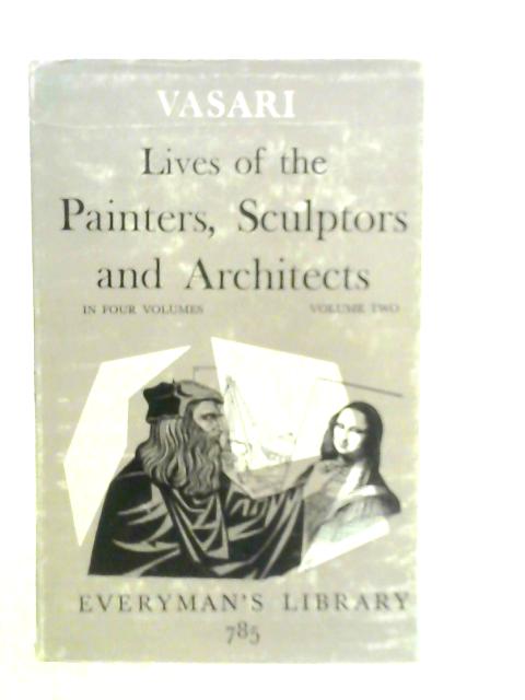 The Lives of the Painters, Sculptors and Architects, Volume Two von G.Vasari