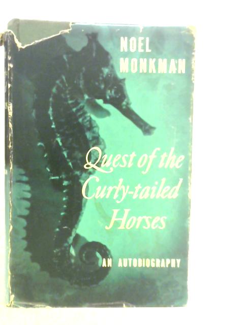 Quest of the Curly-tailed Horses: An Autobiography By N.Monkman