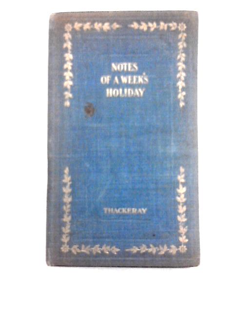 Notes of a Week's Holiday By William Makepeace Thackeray