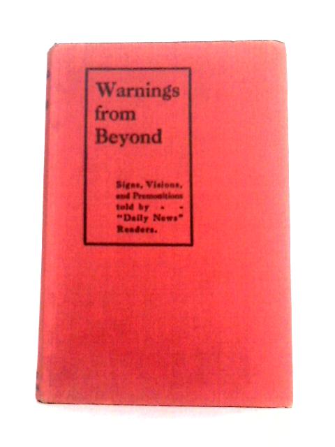 Warnings From Beyond: Signs, Visions & Premonitions Told By Readers Of The Daily News By S. Louis Giraud (ed.)