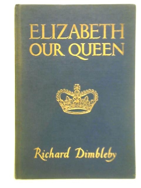 Elizabeth Our Queen By Richard Dimbleby