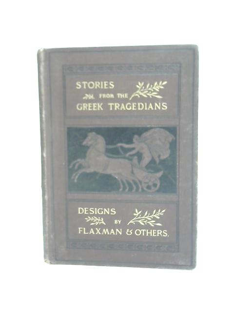 Stories From The Greek Tragedians By Rev. Alfred J. Church