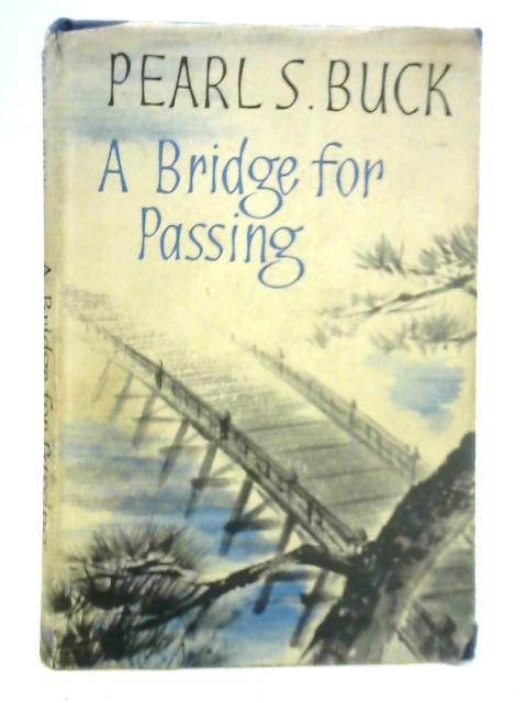 A Bridge For Passing By Pearl S. Buck