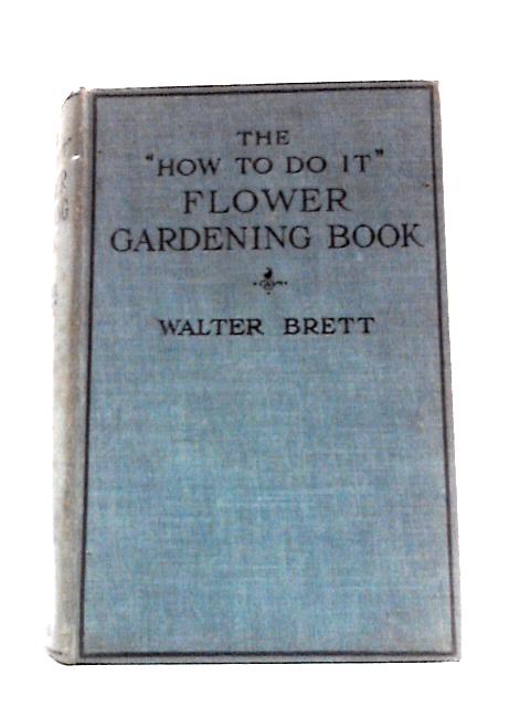 The How To Do It Flower Gardening Book von Walter Brett (Ed.)