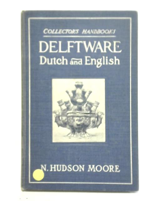 Delftware, Dutch And English By N. Hudson Moore