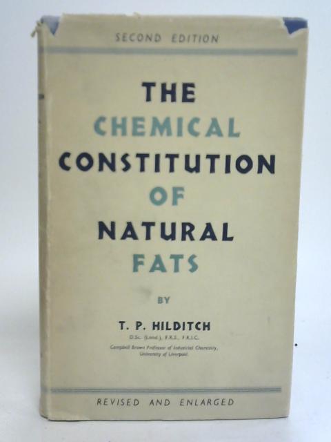 The Chemical Constitution of Natural Fats By T. P Hilditch