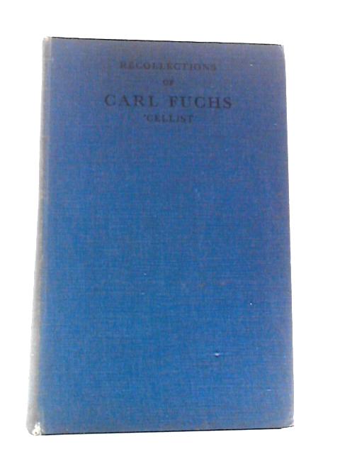 Musical and Other Recollections of Carl Fuchs, Cellist By Carl Fuchs