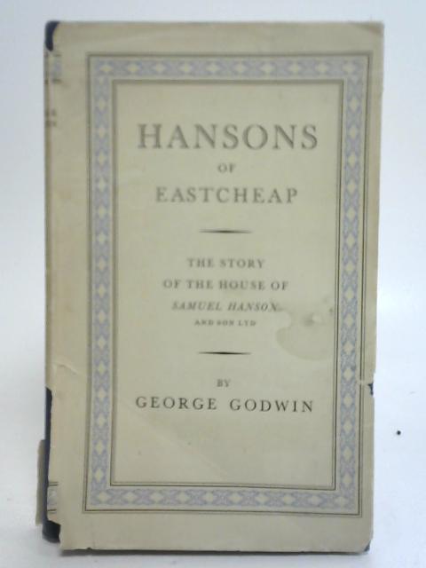 Hansons of Eastcheap 1747 - 1947 By George Godwin
