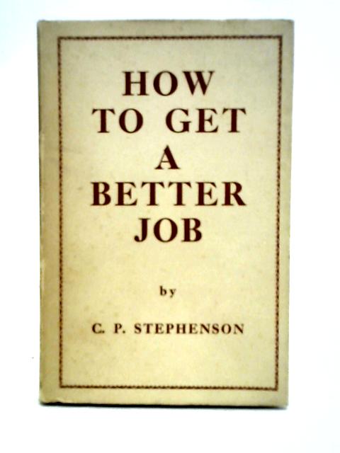 How to Get a Better Job By CP. Stephenson