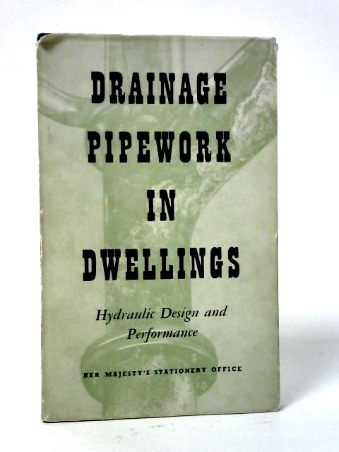 Drainage Pipework in Dwellings: Hydraulic Design and Performance By A. F. E. Wise