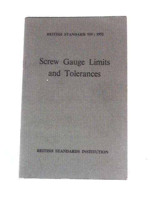 Specification for Screw Gauge Limits and Tolerances, B. S. 919: 1952 By Unstated