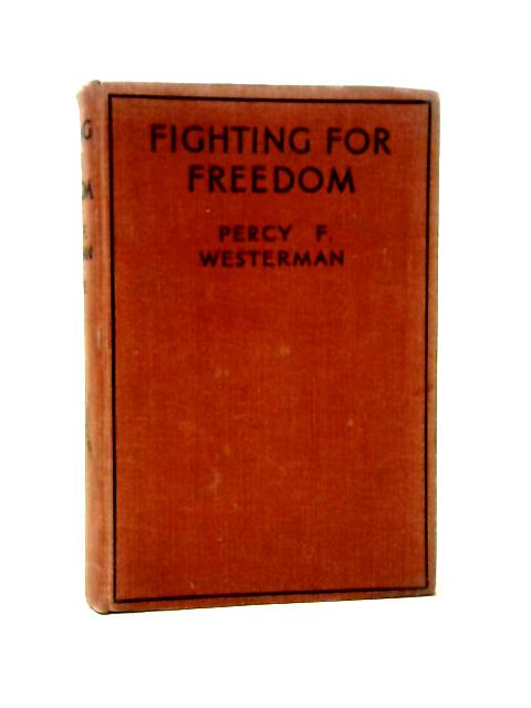 Fighting for Freedom By Percy F. Westerman