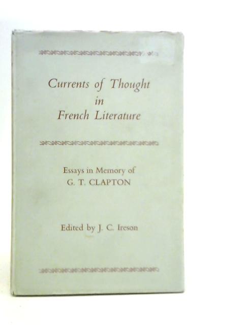 Currents of Thought in French Literature - Essays in Memory of G T Clapton von Various