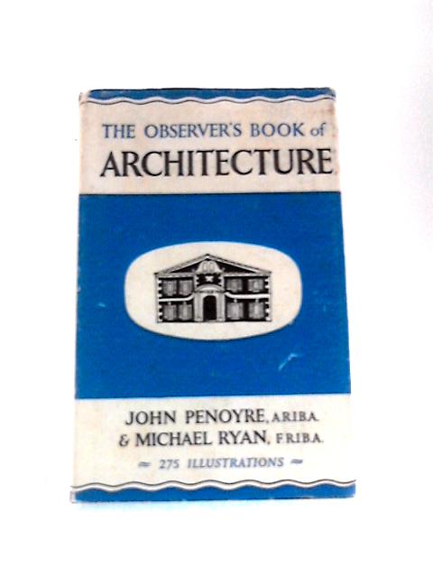 The Observer's Book of Architecture (Observer's Pocket Series No. 13) By John Penoyre Michael Ryan