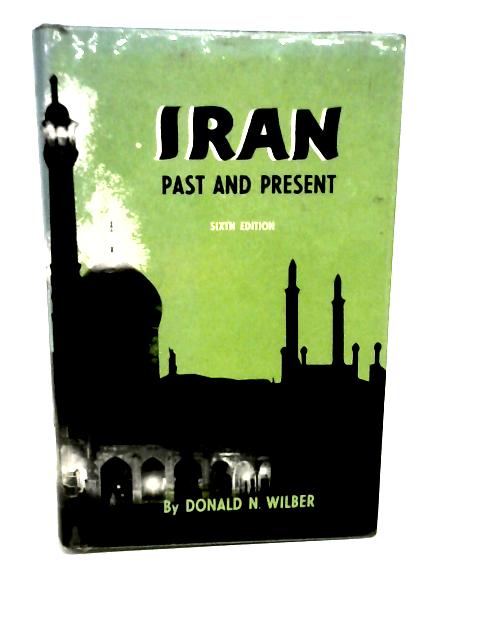 Iran: Past and Present By Donald Newton Wilber