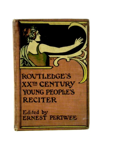 Routledge's XXth Century Young People's Reciter By Ernest Pertwee (Ed.)